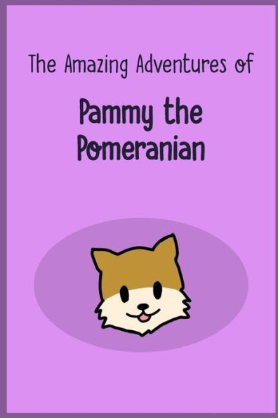 The Amazing Adventures Of Pammy The Pomeranian