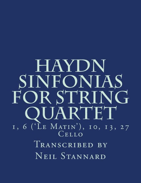 Haydn Sinfonias for String Quartet: 1, 10 ('Le Matin'), 13, 27 Cello