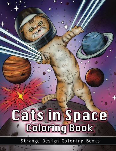 Cats In Space Coloring Book: A Coloring Book For All Ages Featuring Cosmic Cats, Kittens, Kitties, Space Scenes, Lasers, Planets, Stars, Unicorns And ... For Relaxation. (Funny Cats Coloring Book)