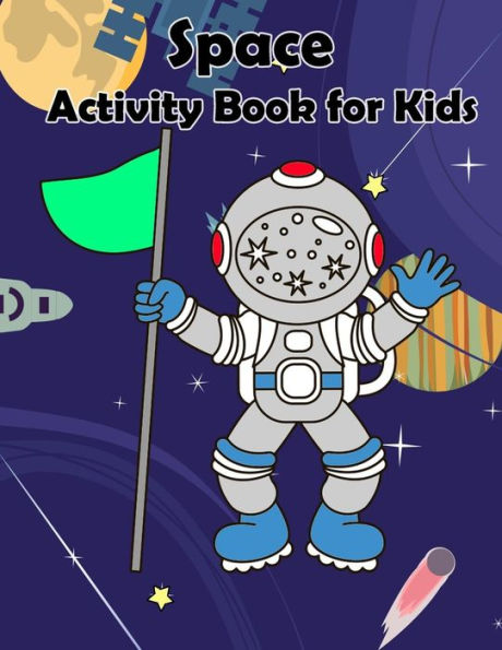 Space Activity Book For Kids : Kids Activities Book With Fun And Challenge In Space Theme: Trace Lines And Letters, Coloring, Dot To Dot, Count The Number, Mazes And More; Activity