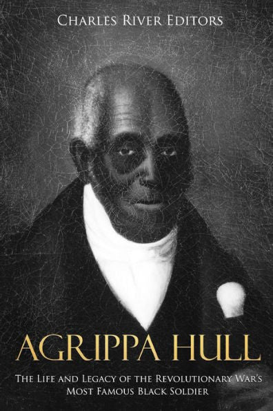 Agrippa Hull: La vida y el legado del soldado negro más famoso de la guerra revolucionaria