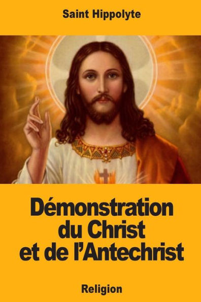 Demonstration du Christ et de l’Antechrist (French Edition)