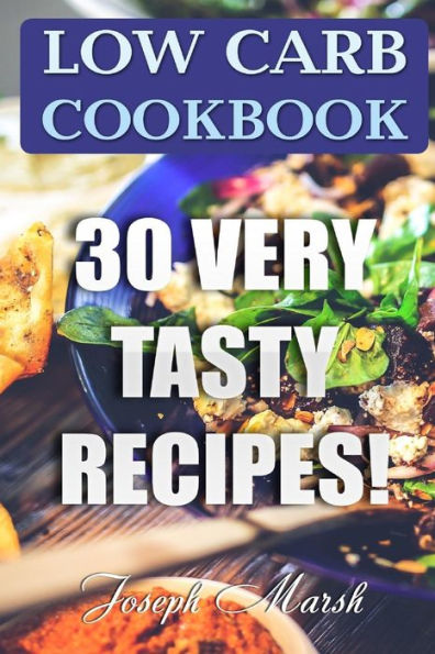 Low Carb Cookbook : 30 Very Tasty Recipes!