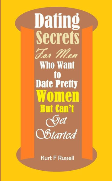 Dating Secrets For Men Who Want to Date Pretty Women But Can?t Get Started