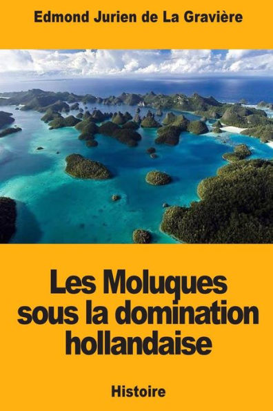Les Moluques Sous La Domination Hollandaise