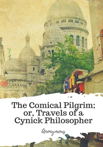 The Comical Pilgrim; Or, Travels Of A Cynick Philosopher...