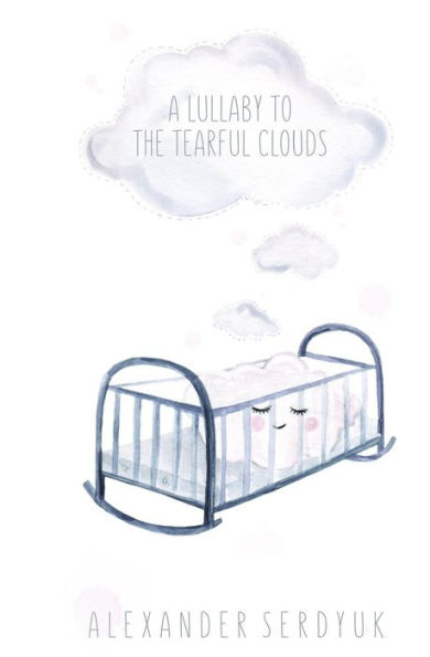 A lullaby to the tearful clouds