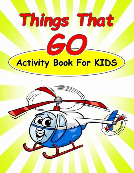 Things That Go Activity Book For Kids : : Fun Activities For Kids In Car And Things That Go Theme. Coloring Pages, Count The Number, Dot-Dot, Trace Lines And Letters, Find Hidden Words And More. (Activity Book For Kids Ages 3-5)