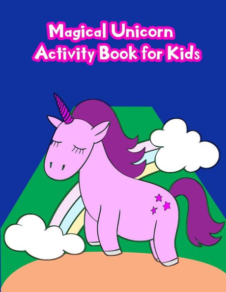 Magical Unicorn Activity Book For Kids : : Activity Book For Kids In Unicorn Theme. Fun With Coloring Pages, Color By Number, Dot - Dot, Count The Number, Match The Picture, Drawing Using Grid And More. (Activity Book For Kids Ages 3-5)