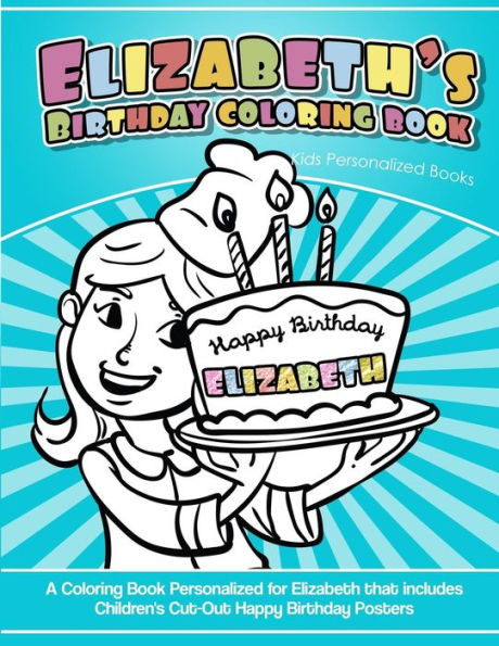 Elizabeth's Birthday Coloring Book Kids Personalized Books: A Coloring Book Personalized for Elizabeth that includes Children's Cut Out Happy Birthday Posters