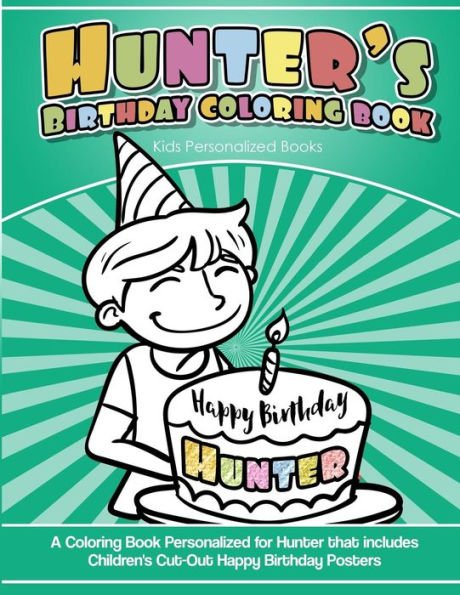 Hunter's Birthday Coloring Book Kids Personalized Books: A Coloring Book Personalized for Hunter that includes Children's Cut Out Happy Birthday Posters