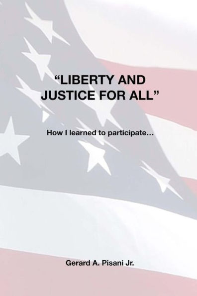 Liberty And Justice For All : How I Learned To Participate...