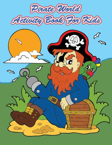 Pirate World Activity Book For Kids : : Kids Activities Book With Fun And Challenge In Pirates Theme : Coloring, Color By Number, Dot To Dot, Count The Number, Drawing Using Grid, Find The Shadow And More. (Activity Book For Kids Ages 3-5)