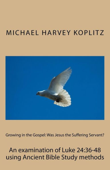 Growing in the Gospel: Was Jesus the Suffering Servant?: An examination of Luke 24:36-48 using Ancient Bible Study methods