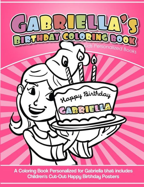 Gabriella's Birthday Coloring Book Kids Personalized Books: A Coloring Book Personalized for Gabriella that includes Children's Cut Out Happy Birthday Posters