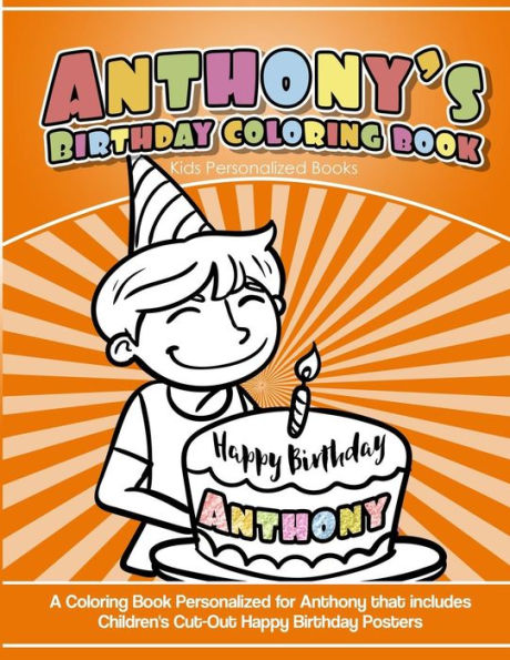 Anthony's Birthday Coloring Book Kids Personalized Books: A Coloring Book Personalized for Anthony that includes Children's Cut Out Happy Birthday Posters