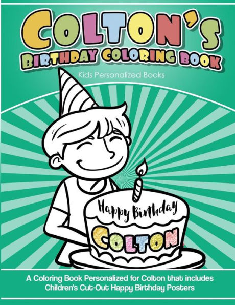 Colton's Birthday Coloring Book Kids Personalized Books: A Coloring Book Personalized for Colton that includes Children's Cut Out Happy Birthday Posters