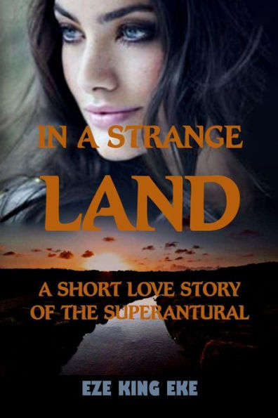 In A Strange Land: A Short Love Story of The Supernatural (short stories, short reads, paranormal romance novel)