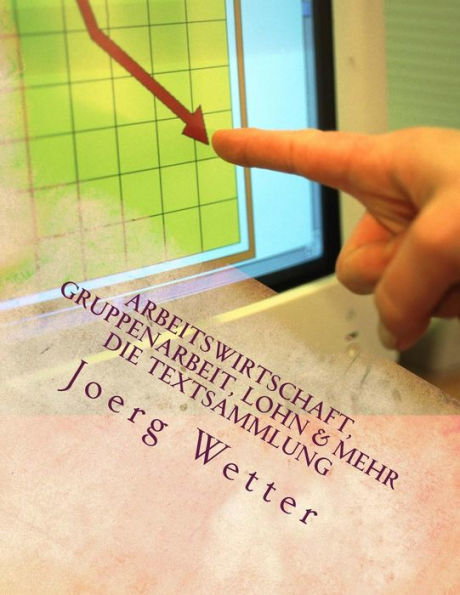 Arbeitswirtschaft, Gruppenarbeit, Lohn und mehr: Textsammlung und Arbeitshilfen aus der Unternehmensberatung (German Edition)