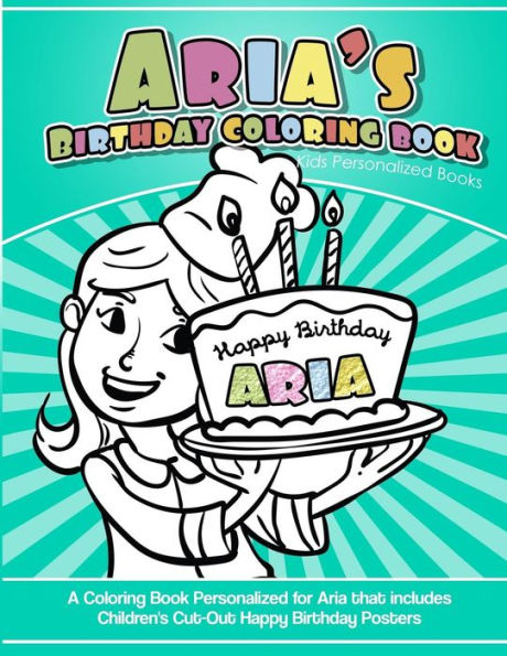 Aria's Birthday Coloring Book Kids Personalized Books: A Coloring Book Personalized for Aria that includes Children's Cut Out Happy Birthday Posters