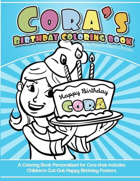 Libro para colorear del cumpleaños de Cora Libros personalizados para niños: un libro para colorear personalizado para Cora que incluye carteles de feliz cumpleaños recortados para niños