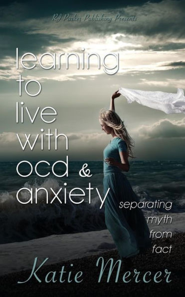 Learning To Live With OCD and Anxiety: separating myths from facts