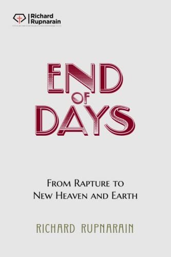 End Of Days: From Rapture To New Heaven And Earth (Eschatology (Study On The Last Days))