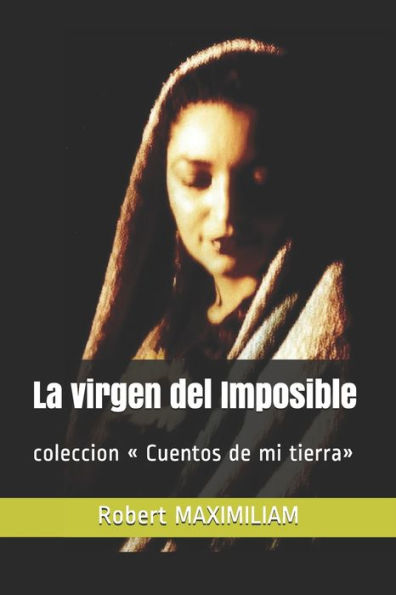 La virgen del Imposible: coleccion « Cuentos de mi tierra» (Spanish Edition)
