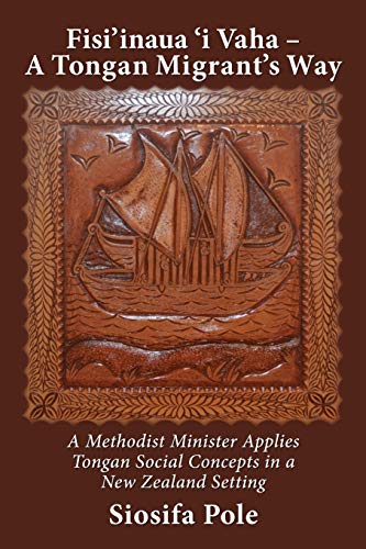 Fisi'inaua 'i Vaha - A Tongan Migrant's Way : A Methodist Minister Applies Tongan Social Concepts in a New Zealand Setting