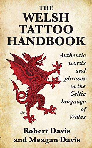 The Welsh Tattoo Handbook : Authentic Words and Phrases in the Celtic Language of Wales