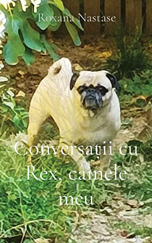 Conversa?ii cu Rex, c?inele meu (Romanian Edition)