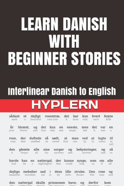 Learn Danish with Beginner Stories: Interlinear Danish to English (Learn Danish with Interlinear Stories for Beginners and Advanced Readers)