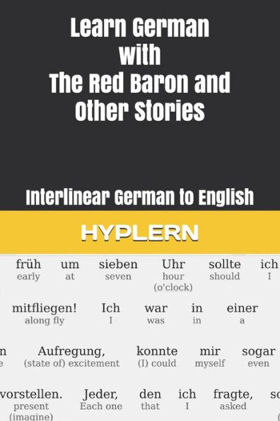 Learn German with The Red Baron and Other Stories: Interlinear German to English (Learn German with Stories and Texts for Beginners and Advanced Readers)