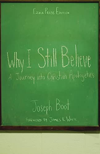 Why I Still Believe: A Journey Into Christian Apologetics