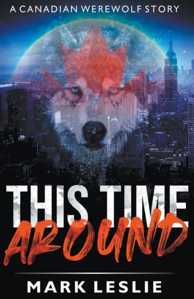 This Time Around: A Canadian Werewolf In New York Story
