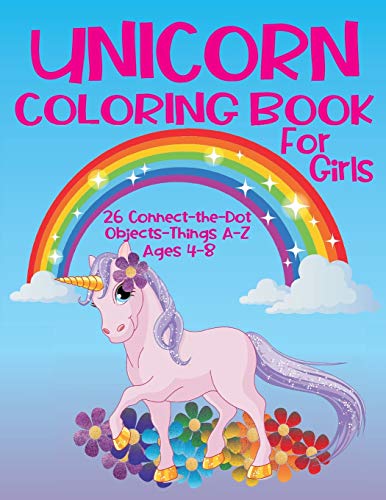 Unicorn Coloring Book for Girls 4-8 - 26 Connect-the-Dot Objects - Things A-Z : Cute Unicorn on Cover - Glossy Finish - 8.5" W X 11" H, 110 Pages - Paperback