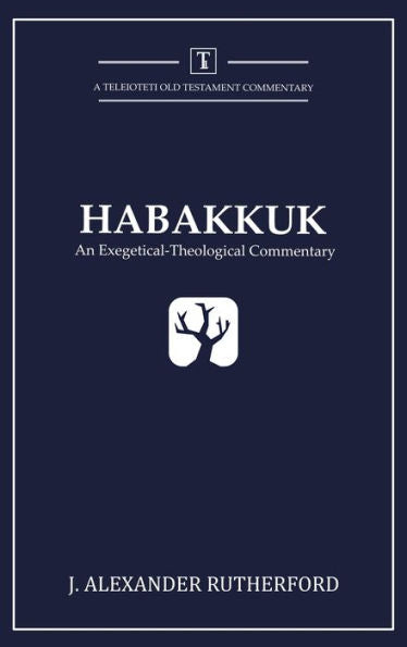 Habakkuk: An Exegetical-Theological Commentary (1) (Teleioteti Old Testament Commentaries)