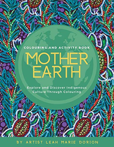 Mother Earth Colouring and Activity Book : Explore and Discover Indigenous Culture Through Colouring