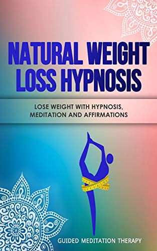 Natural Weight Loss Hypnosis : Lose Weight with Hypnosis, Meditation and Affirmations