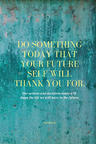 Do Something Today That Your Future Self Will Thank You For Lined Journal : Inspirational Journal: Motivational Green Lined Notebook