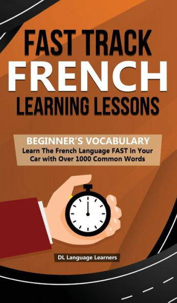 Fast Track French Learning Lessons - Beginner's Vocabulary: Learn The French Language FAST in Your Car with Over 1000 Common Words