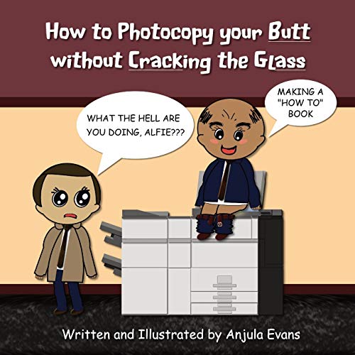 How to Photocopy Your Butt Without Cracking the Glass - 9781989803097