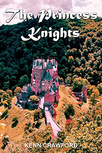 The Princess Knights : The Heartfelt Story of Two Little Princesses who Venture Deep Into a Furbidden Furest to Rescue a Butterfly and Find a Fure-breathing Dragon (a Kenn Crawford Short Read Fur Kids)
