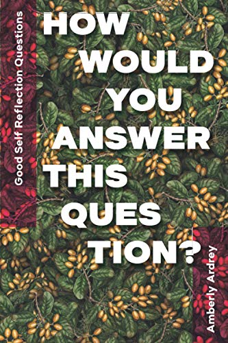 Good Self Reflection Questions | How Would You Answer This Question?: Icebreaker Relationship Couple Conversation Starter with Floral Abstract Image ... Print on Cover for Everyday Writing
