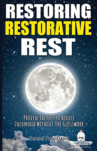 Restoring Restorative Rest: Proven Tactics To Reduce Insomnia Without The Guesswork (Sensei Self Development) (BOOK3)