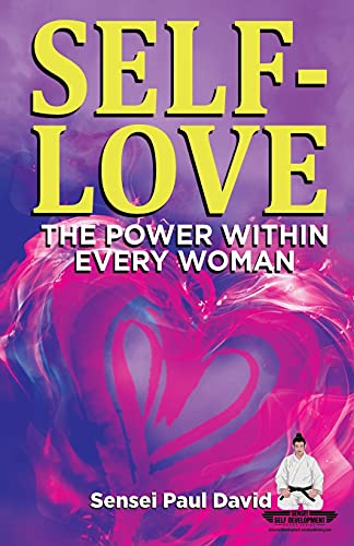 Self-Love The Power Within Every Woman: A Practical Self-Help Guide On Valuing Your Significance As A Woman Of Power (Sensei Self Development Series)