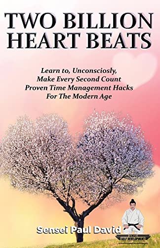 Two Billion Heart Beats: Learn To, Unconsciously, Make Every Second Count Proven Time Management Hacks For The Modern Age