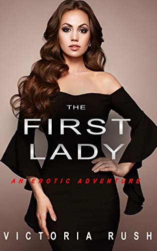 The First Lady : An Erotic Adventure (Lesbian Bisexual Erotica)