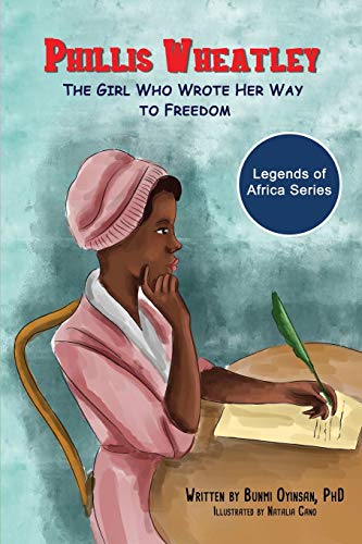 Phillis Wheatley: The Girl Who Wrote Her Way To Freedom (Legends Of Africa)