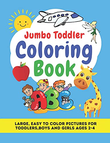 Jumbo Toddler Coloring Book: Large, Easy To Color Pictures For Toddlers,Boys And Girls Ages 2-4: Early Learning, Preschool And Kindergarten - ... Fun, Teaches Abc Alphabet, Letters And Words. - 9781990441042